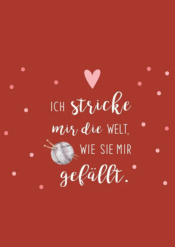 #Design_Karte 161: Rot - Ich stricke mir die Welt, wie sie mir gefällt.