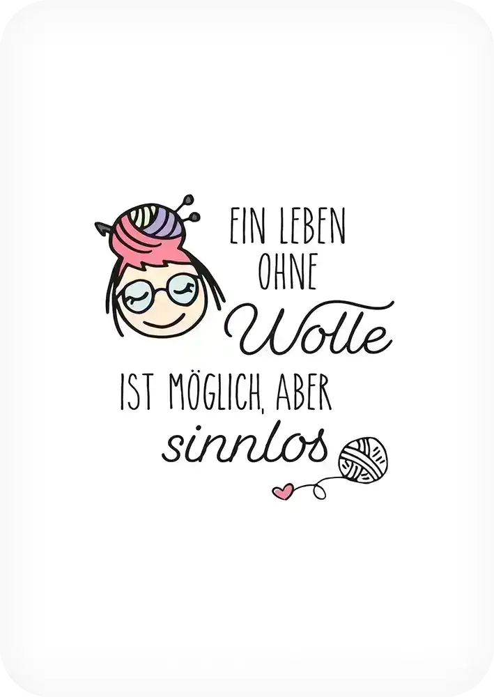 #Design_Karte 1: Weiß - Ein Leben ohne Wolle ist möglich, aber sinnlos.