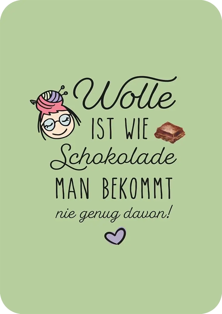 #Design_Karte 2: Grün - Wolle ist wie Schokolade, man bekommt nie genug davon.