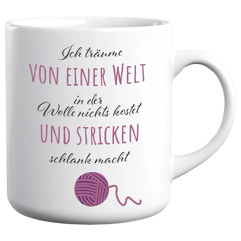 Tasse T61: Ich träume von einer Welt in der Wolle nichts kostet und Stricken schlank macht